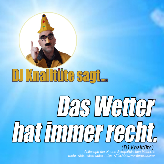 DJknalltuetesagtdaswetterhatimmerrecht Kopie